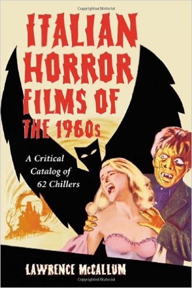 Italian Horror Films of the 1960s: A Critical Catalog of 62 Chillers.